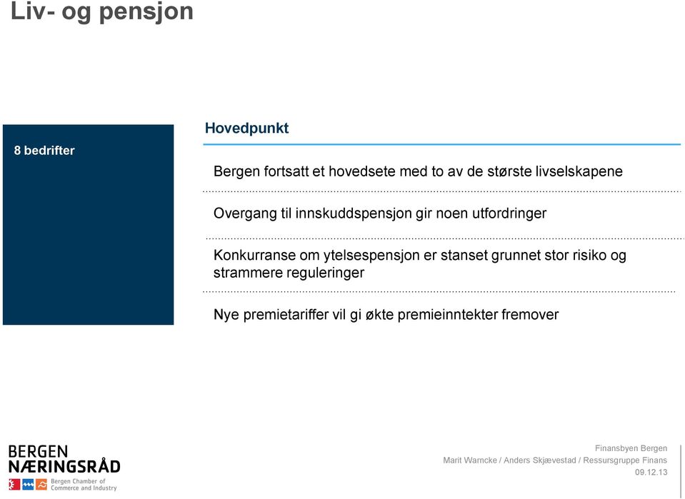 utfordringer Konkurranse om ytelsespensjon er stanset grunnet stor