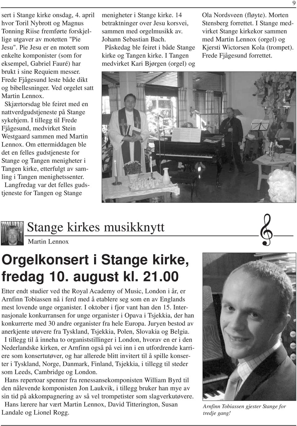 Skjærtorsdag ble feiret med en nattverdgudstjeneste på Stange sykehjem. I tillegg til Frede Fjågesund, medvirket Stein Westgaard sammen med Martin Lennox.