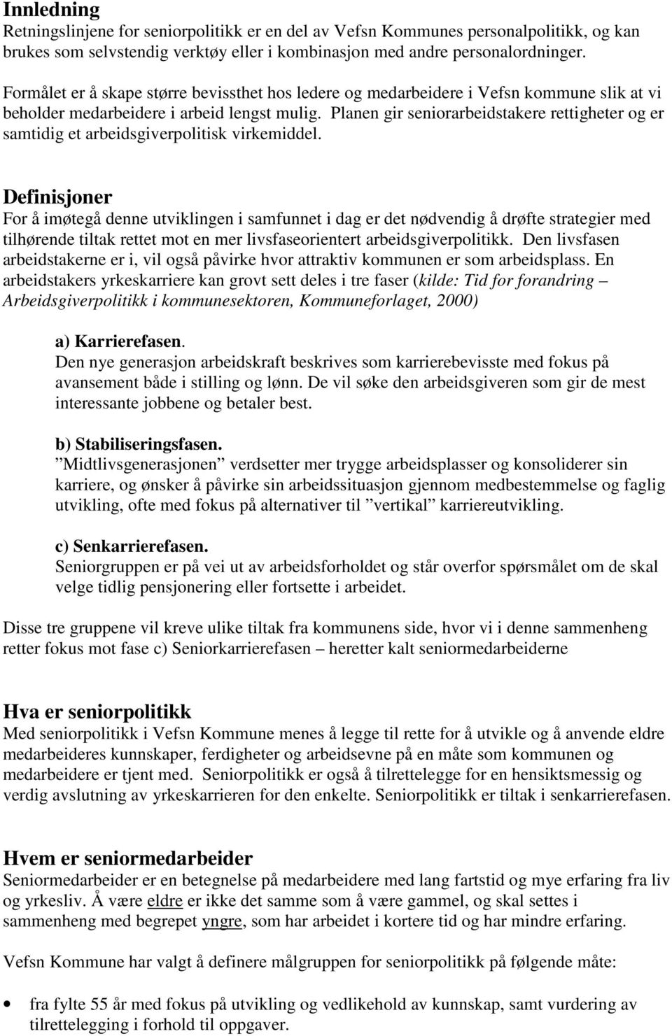 Planen gir seniorarbeidstakere rettigheter og er samtidig et arbeidsgiverpolitisk virkemiddel.