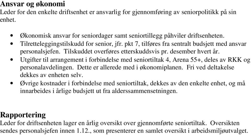 Utgifter til arrangement i forbindelse med seniortiltak 4, Arena 55+, deles av RKK og personalavdelingen. Dette er allerede med i økonomiplanen. Fri ved deltakelse dekkes av enheten selv.