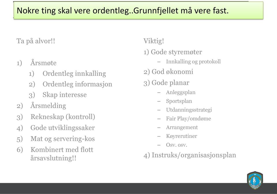 4) Gode utviklingssaker 5) Mat og servering-kos 6) Kombinert med flott årsavslutning!! Viktig!