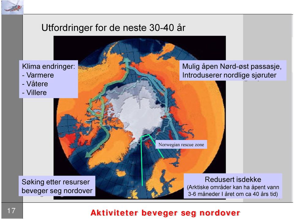 Søking etter resurser beveger seg nordover Redusert isdekke (Arktiske områder kan