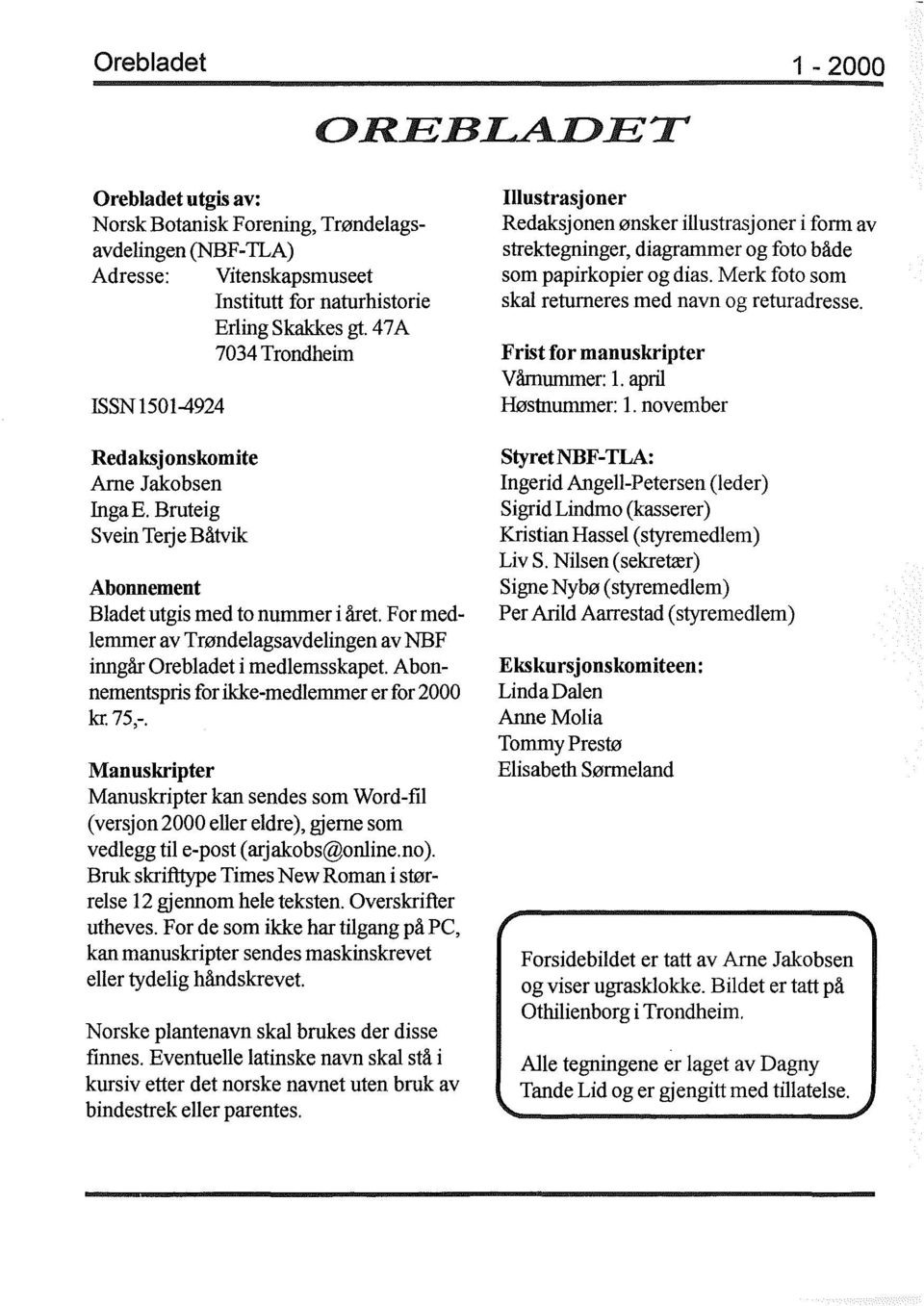 For medlemmer av Trøndelagsavdelingen av NBF inngår Orebladet i medlemsskapet. Abonnementspris for ikke-medlemmer er for 2000 kr: 75,-.