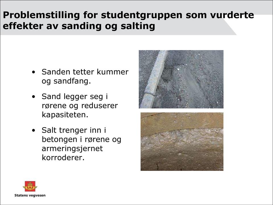 Sand legger seg i rørene og reduserer kapasiteten.