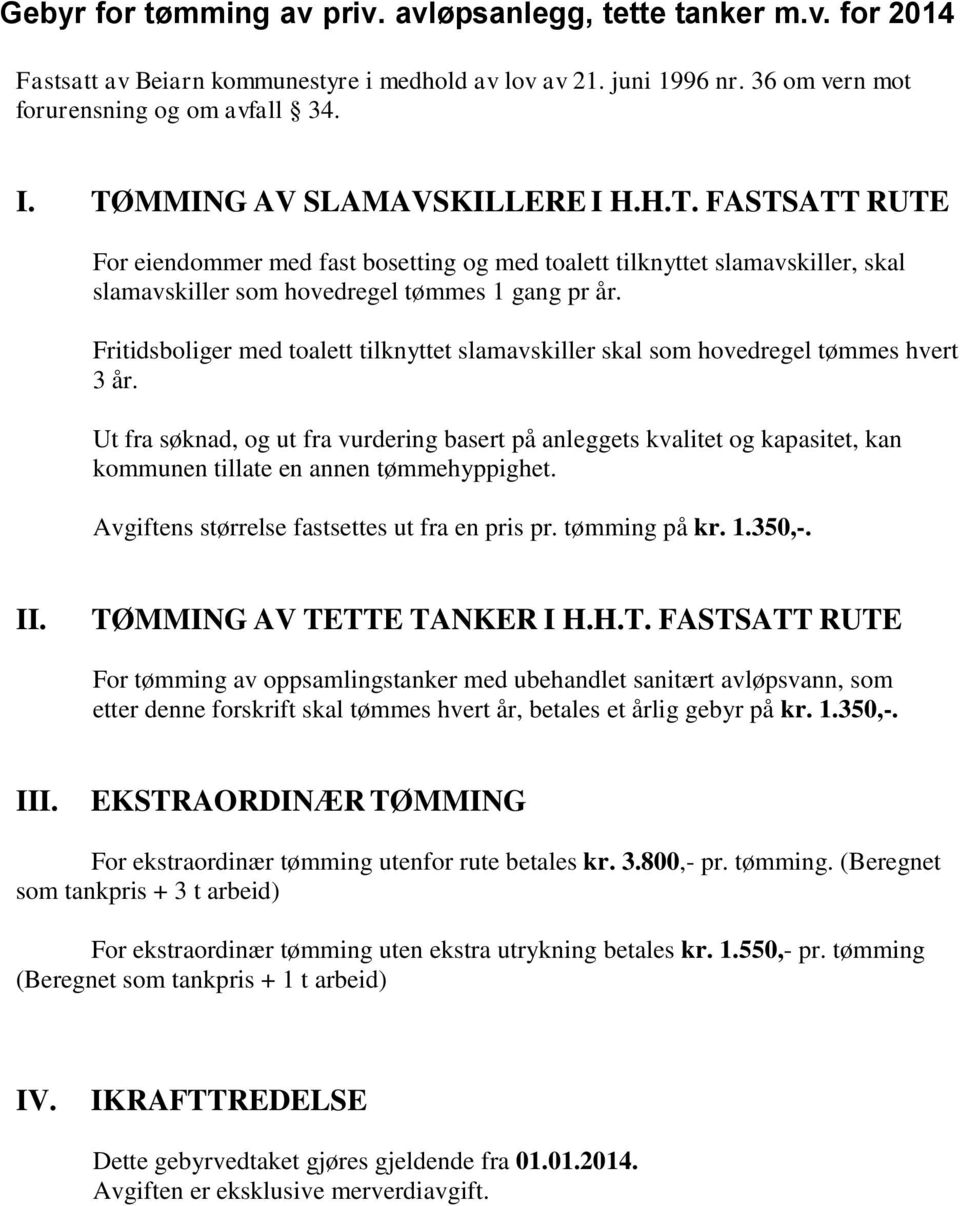 Fritidsboliger med toalett tilknyttet slamavskiller skal som hovedregel tømmes hvert 3 år.