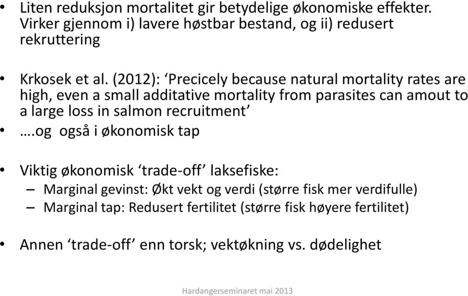 (2012): Precicely because natural mortality rates are high, even a small additative mortality from parasites can amout to a large loss in