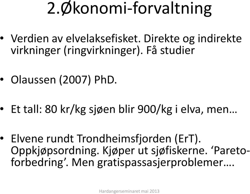 Få studier Olaussen (2007) PhD.