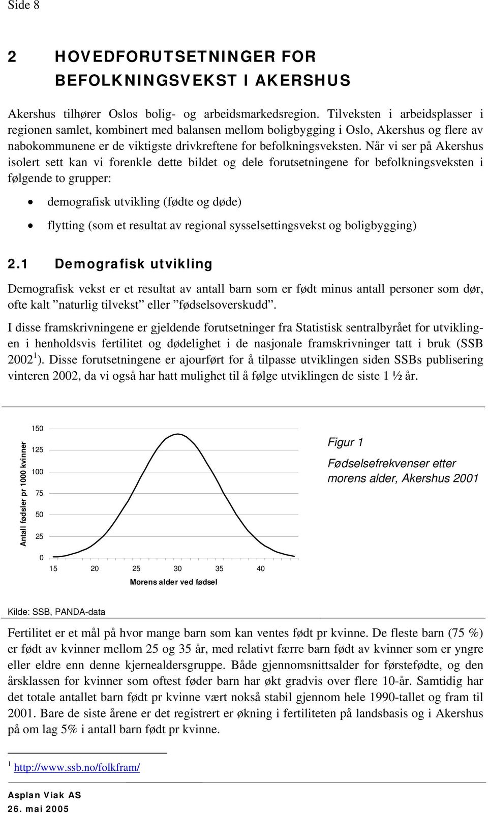 Når vi ser på Akershus isolert sett kan vi forenkle dette bildet og dele forutsetningene for befolkningsveksten i følgende to grupper: demografisk utvikling (fødte og døde) flytting (som et resultat