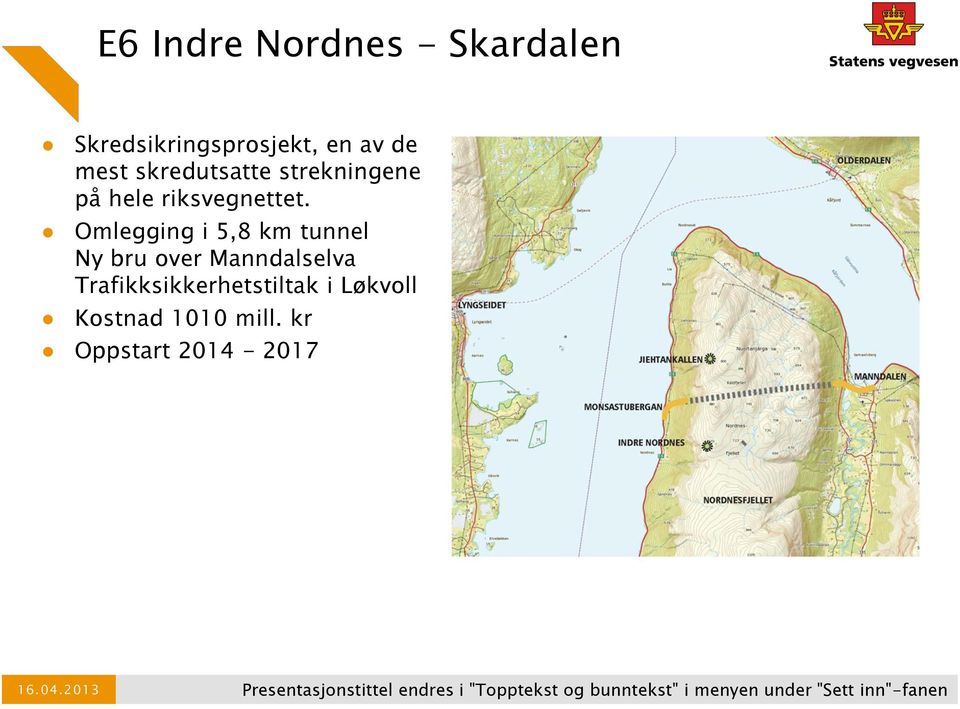 Omlegging i 5,8 km tunnel Ny bru over Manndalselva Trafikksikkerhetstiltak i