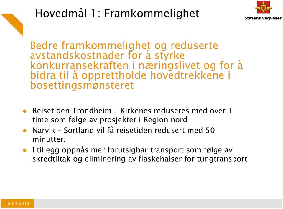 reduseres med over 1 time som følge av prosjekter i Region nord Narvik Sortland vil få reisetiden redusert med 50