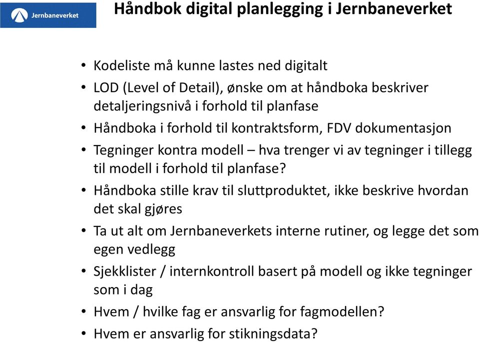 Håndboka stille krav til sluttproduktet, ikke beskrive hvordan det skal gjøres Ta ut alt om Jernbaneverkets interne rutiner, og legge det som egen