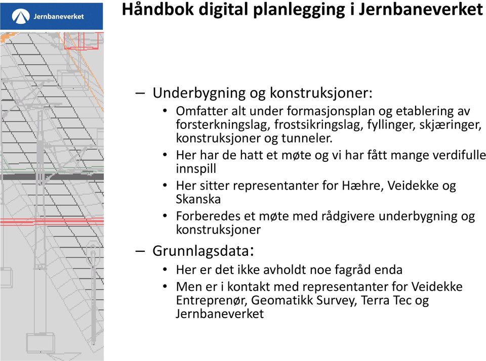 Her har de hatt et møte og vi har fått mange verdifulle innspill Her sitter representanter for Hæhre, Veidekke og Skanska