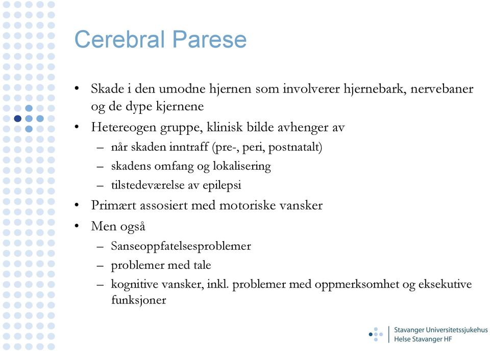 og lokalisering tilstedeværelse av epilepsi Primært assosiert med motoriske vansker Men også