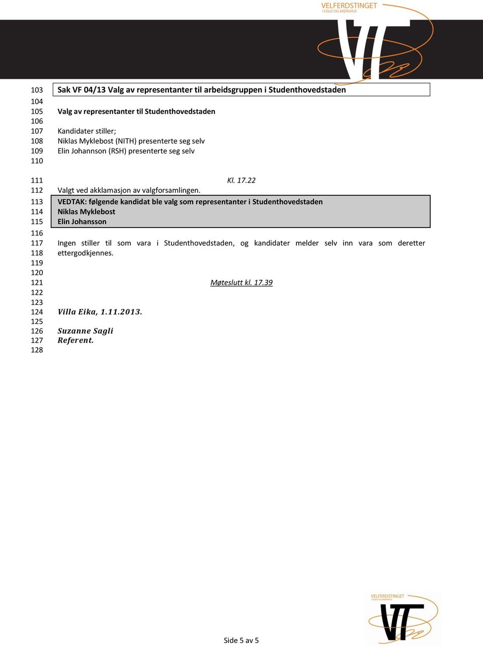 22 Valgt ved akklamasjon av valgforsamlingen.