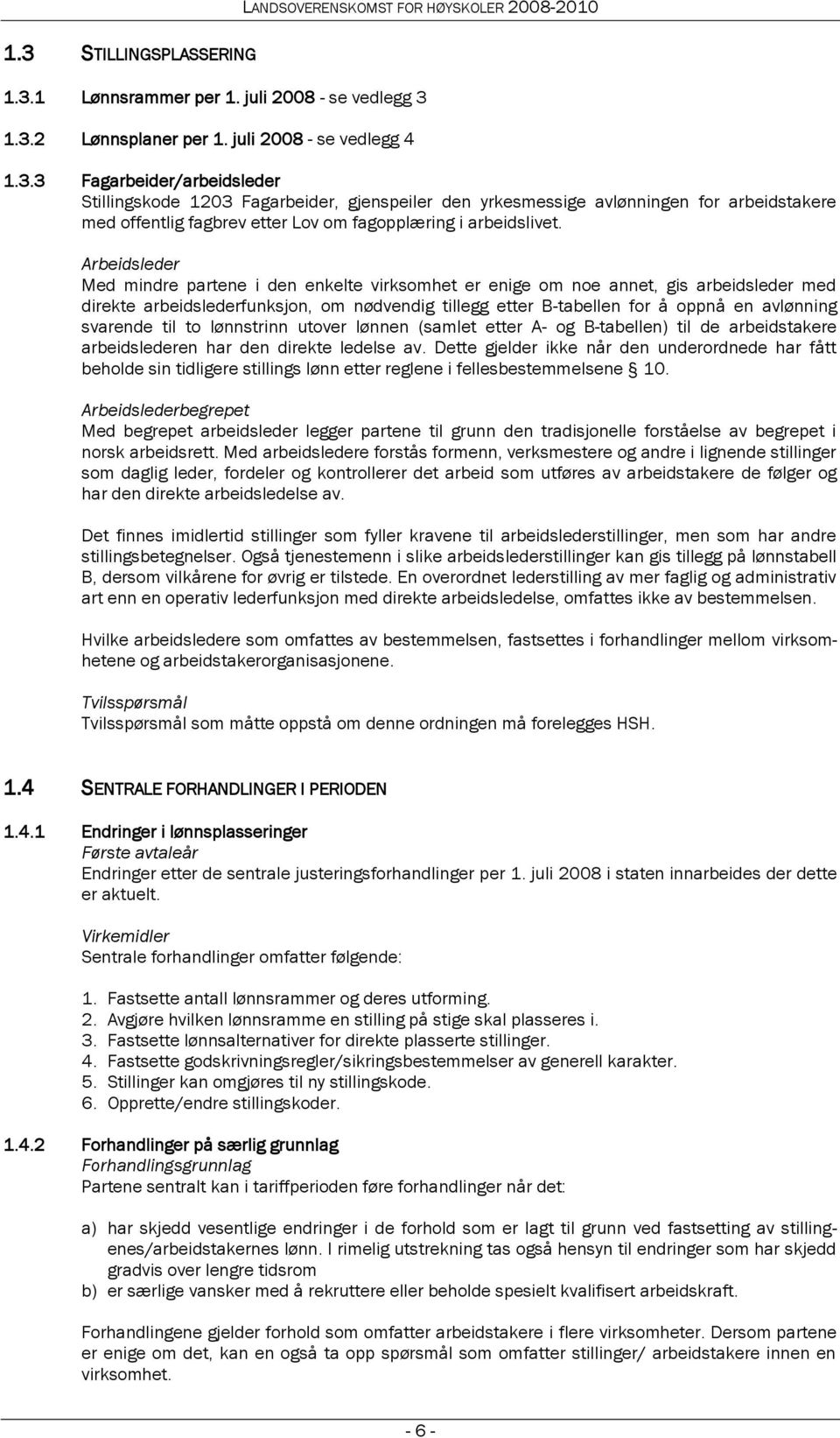 svarende til to lønnstrinn utover lønnen (samlet etter A- og B-tabellen) til de arbeidstakere arbeidslederen har den direkte ledelse av.