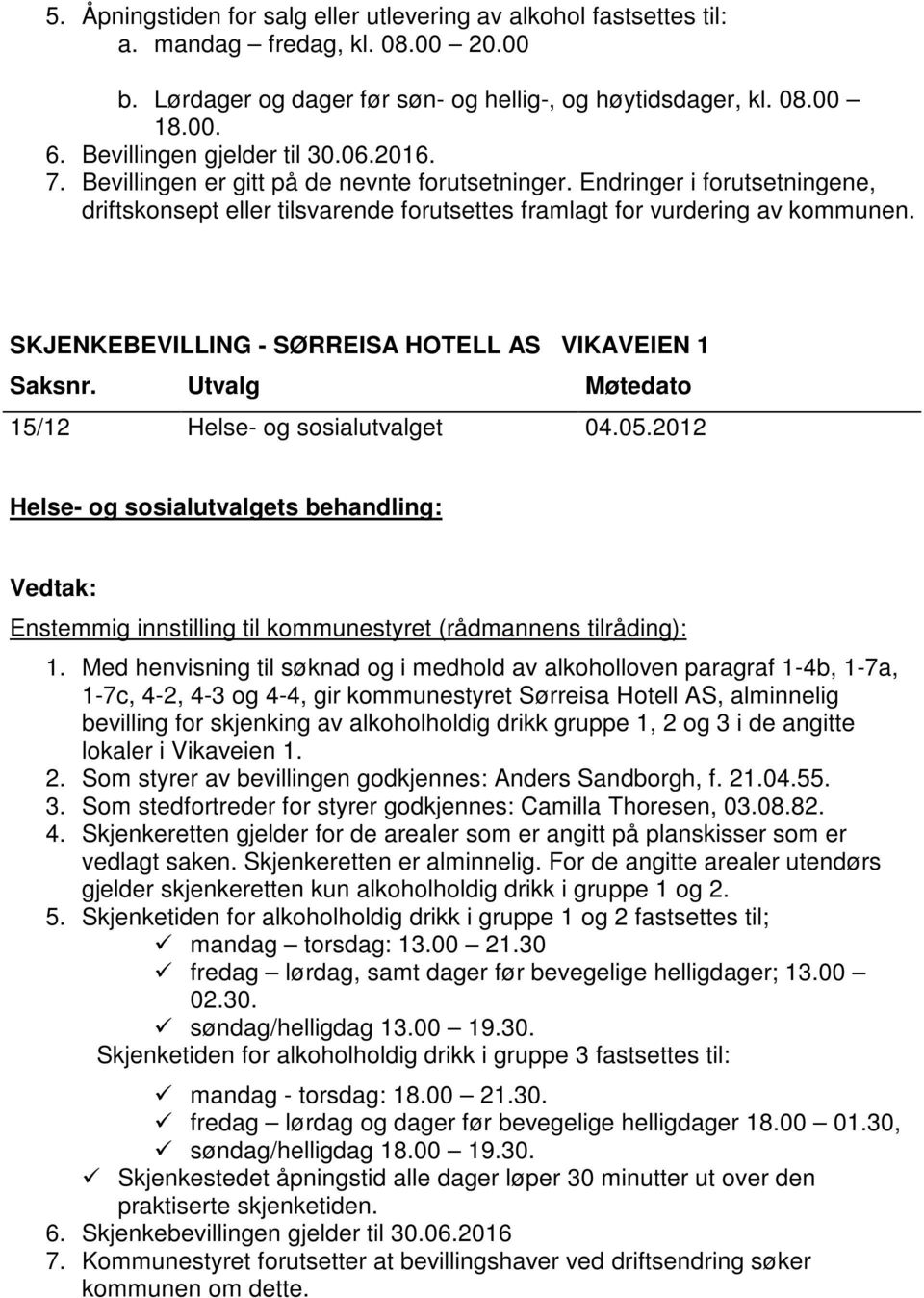 SKJENKEBEVILLING - SØRREISA HOTELL AS VIKAVEIEN 1 15/12 Helse- og sosialutvalget 04.05.