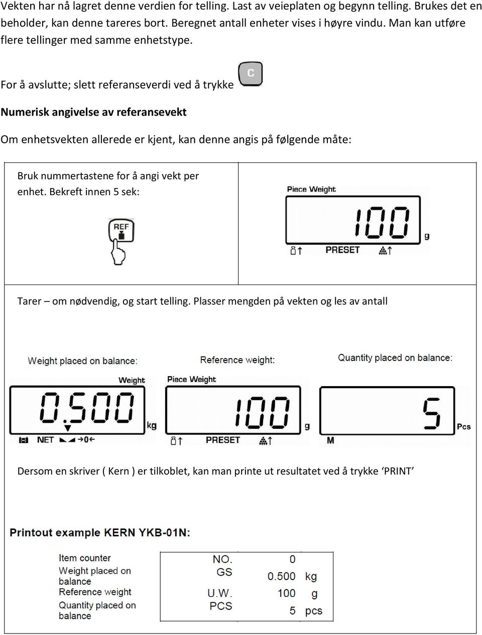 For å avslutte; slett referanseverdi ved å trykke Numerisk angivelse av referansevekt Om enhetsvekten allerede er kjent, kan denne angis på følgende måte: