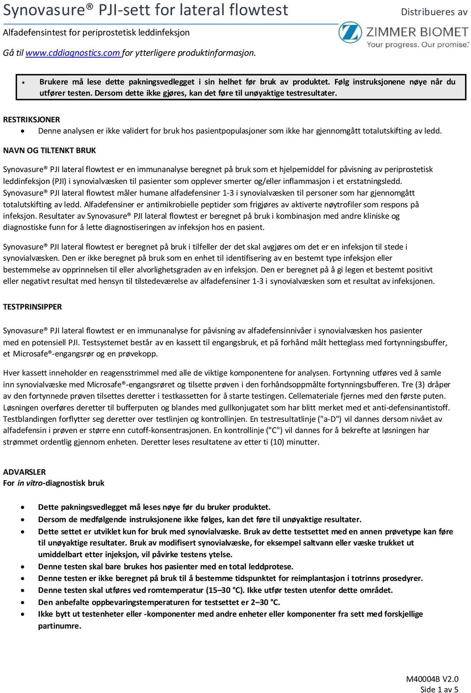 RESTRIKSJONER Denne analysen er ikke validert for bruk hos pasientpopulasjoner som ikke har gjennomgått totalutskifting av ledd.