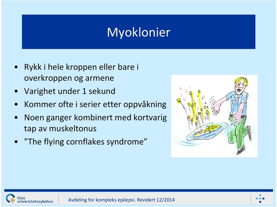 ofte i serier etter oppvåkning Noen ganger kombinert