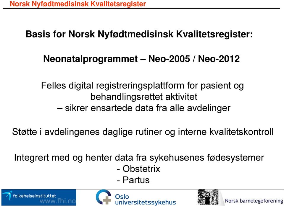 ensartede data fra alle avdelinger Støtte i avdelingenes daglige rutiner og interne