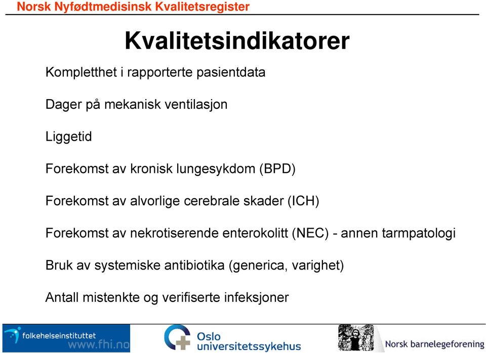 cerebrale skader (ICH) Forekomst av nekrotiserende enterokolitt (NEC) - annen