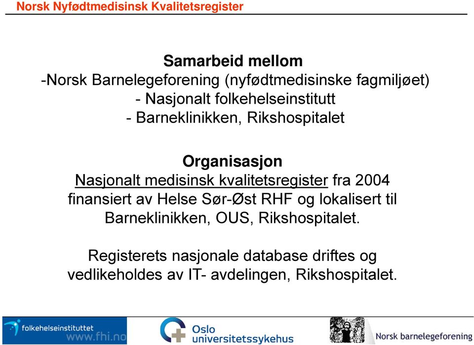 kvalitetsregister fra 2004 finansiert av Helse Sør-Øst RHF og lokalisert til Barneklinikken,