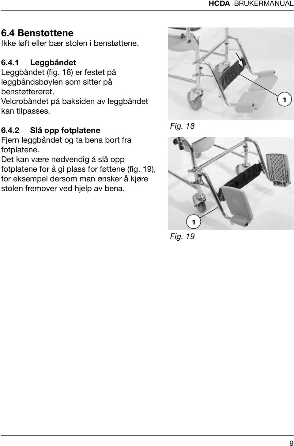 4.2 Slå opp fotplatene Fjern leggbåndet og ta bena bort fra fotplatene.