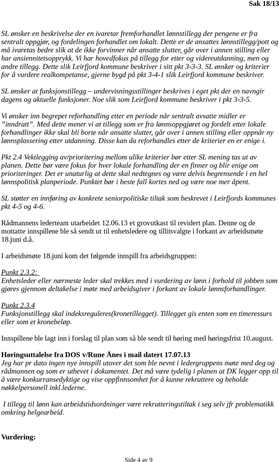 Vi har hovedfokus på tillegg for etter og videreutdanning, men og andre tillegg. Dette slik Leirfjord kommune beskriver i sitt pkt 3-3-3.