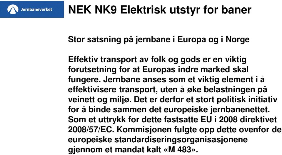 Det er derfor et stort politisk initiativ for å binde sammen det europeiske jernbanenettet.