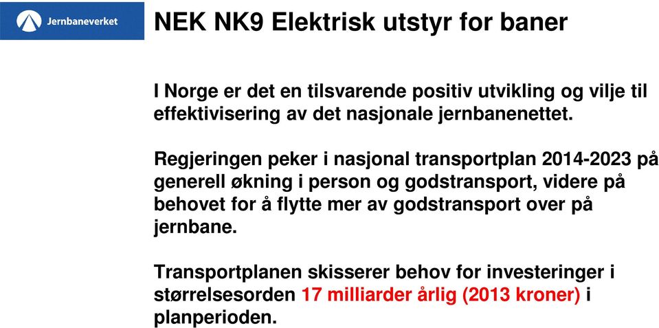 Regjeringen peker i nasjonal transportplan 2014-2023 på generell økning i person og godstransport,