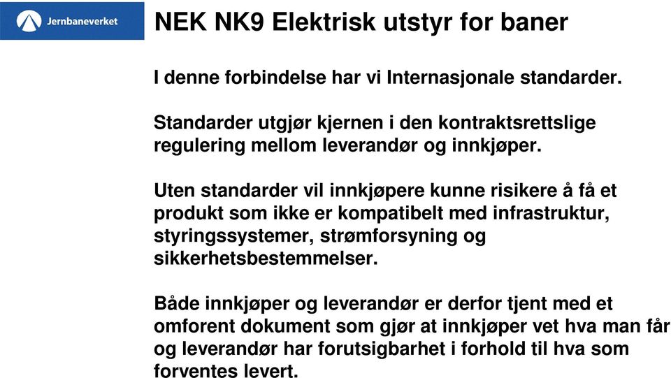 Uten standarder vil innkjøpere kunne risikere å få et produkt som ikke er kompatibelt med infrastruktur, styringssystemer,