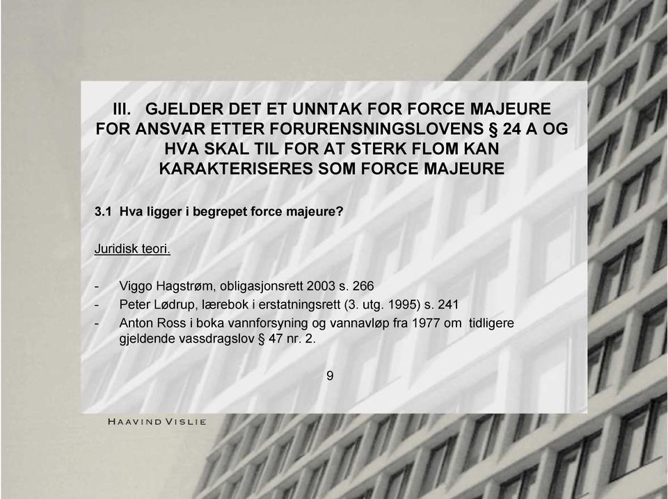 - Viggo Hagstrøm, obligasjonsrett 2003 s. 266 - Peter Lødrup, lærebok i erstatningsrett (3. utg. 1995) s.