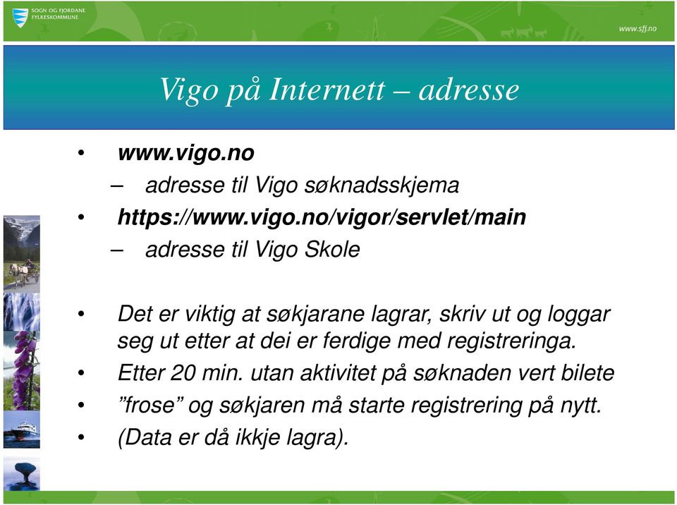 no/vigor/servlet/main adresse til Vigo Skole Det er viktig at søkjarane lagrar, skriv ut