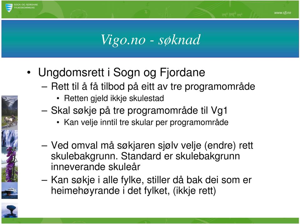 programområde Ved omval må søkjaren sjølv velje (endre) rett skulebakgrunn.