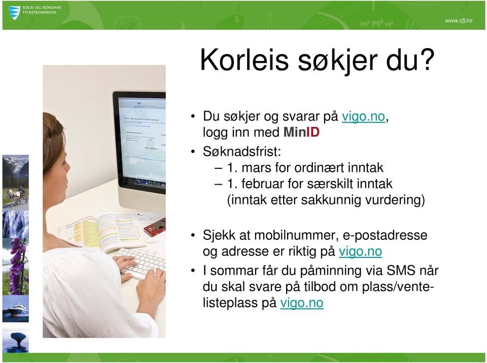 februar for særskilt inntak (inntak etter sakkunnig vurdering) Sjekk at mobilnummer,