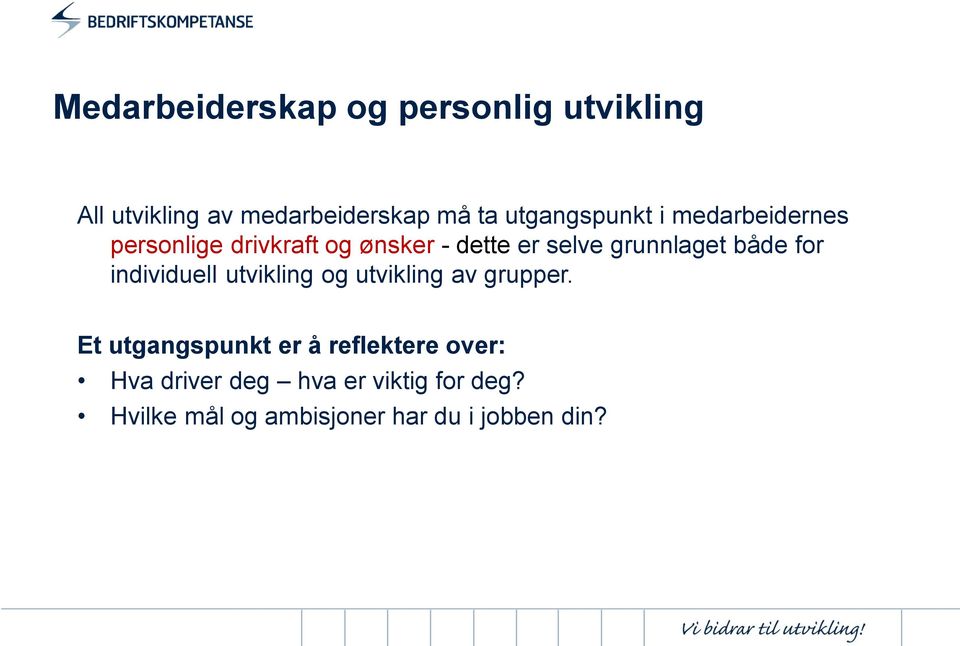 grunnlaget både for individuell utvikling og utvikling av grupper.