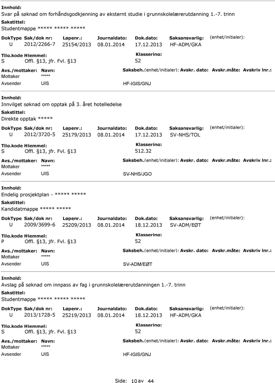 året hotelledelse Direkte opptak ***** 2012/3720-5 25179/2013 17.12.2013 V-NH/TOL 512.