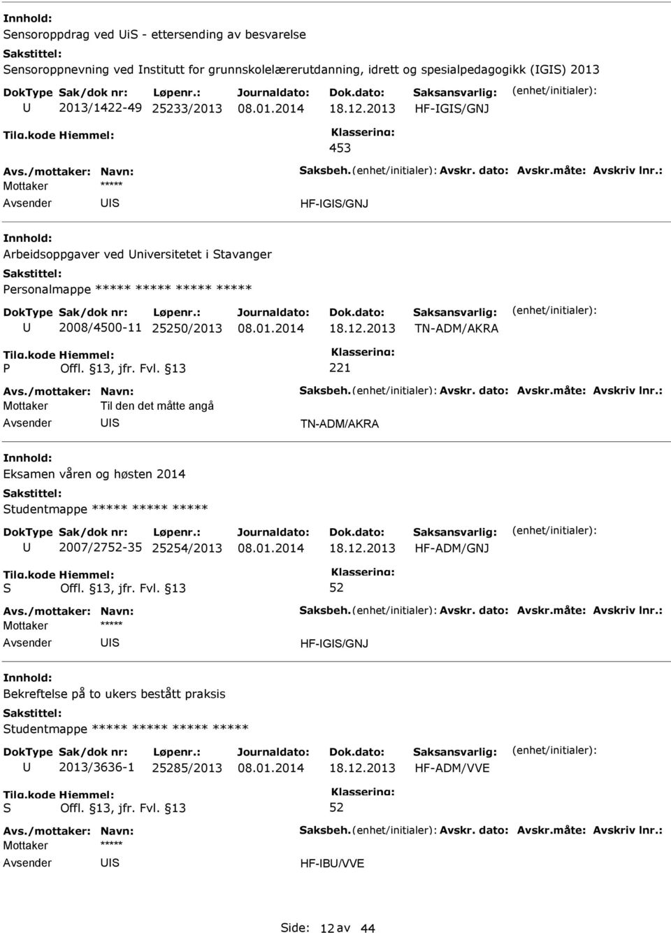 250/2013 TN-ADM/AKRA Mottaker Til den det måtte angå TN-ADM/AKRA Eksamen våren og høsten 2014 tudentmappe ***** ***** ***** 2007/27-35 254/2013