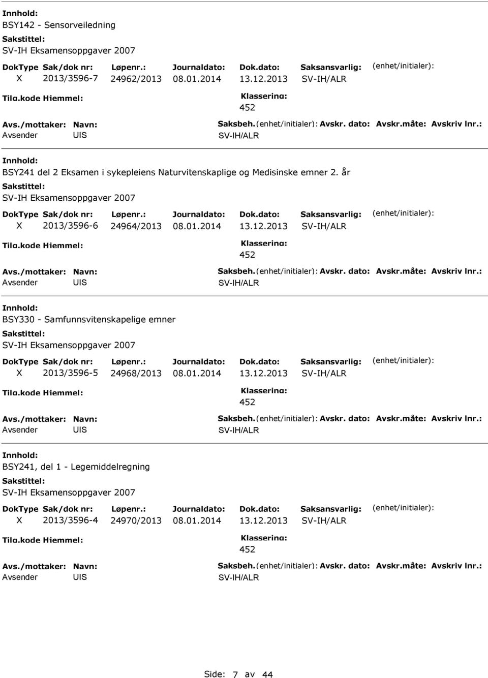 år V-H Eksamensoppgaver 2007 X 2013/3596-6 24964/2013 13.12.