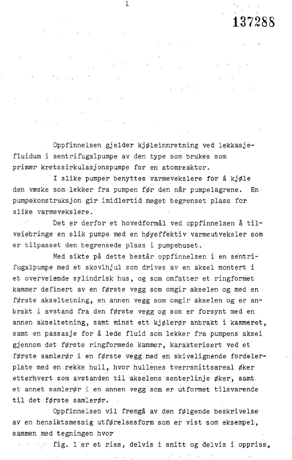 Det er derfor et hovedformål ved oppfinnelsen å tilveiebringe en slik pumpe, med en høyeffektiv varmeutveksler som er tilpasset den begrensede plass i pumpehuset.