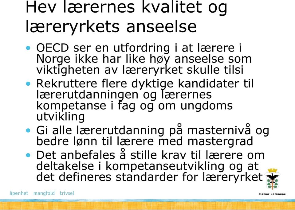 kompetanse i fag og om ungdoms utvikling Gi alle lærerutdanning på masternivå og bedre lønn til lærere med