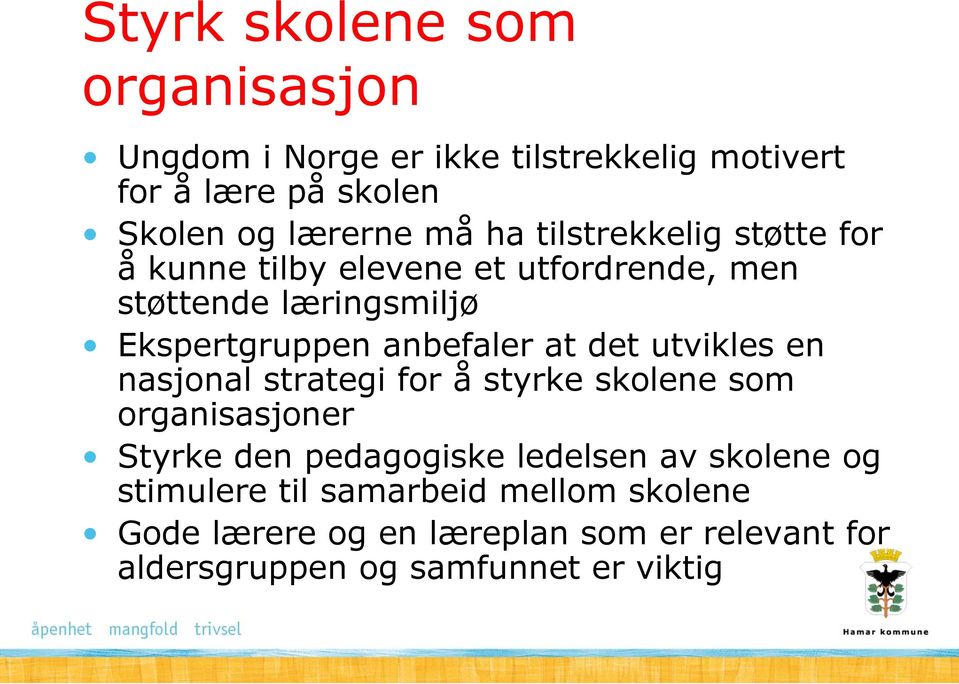 det utvikles en nasjonal strategi for å styrke skolene som organisasjoner Styrke den pedagogiske ledelsen av skolene og