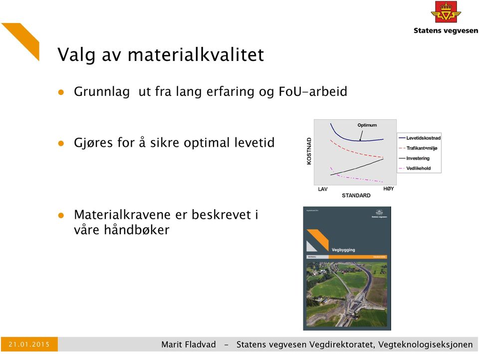 Gjøres for å sikre optimal levetid