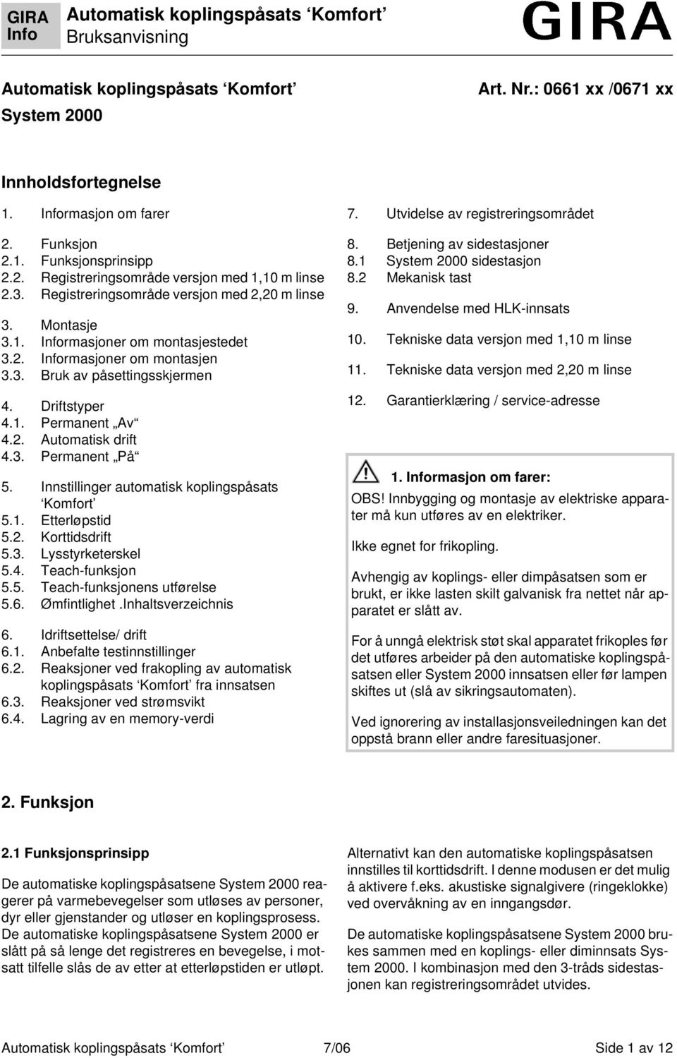 3. Permanent På 5. Innstllnger automatsk koplngspåsats Komfort 5.1. Etterløpstd 5.2. Korttdsdrft 5.3. Lysstyrketerskel 5.4. Teach-funksjon 5.5. Teach-funksjonens utførelse 5.6. Ømfntlghet.