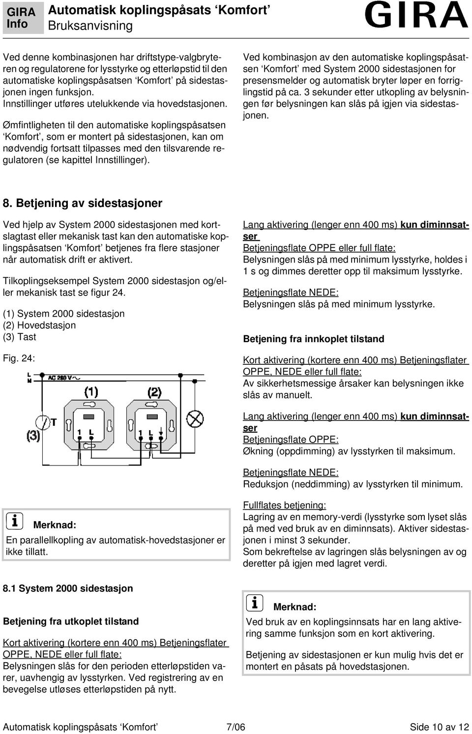 Ømfntlgheten tl den automatske koplngspåsatsen Komfort, som er montert på sdestasjonen, kan om nødvendg fortsatt tlpasses med den tlsvarende regulatoren (se kapttel Innstllnger).