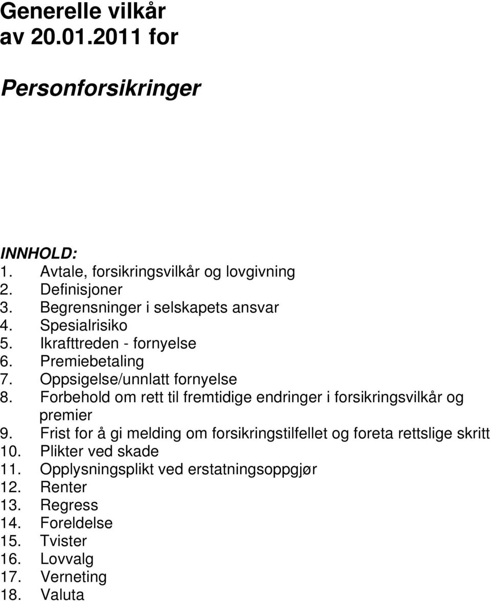 Forbehold om rett til fremtidige endringer i forsikringsvilkår og premier 9.