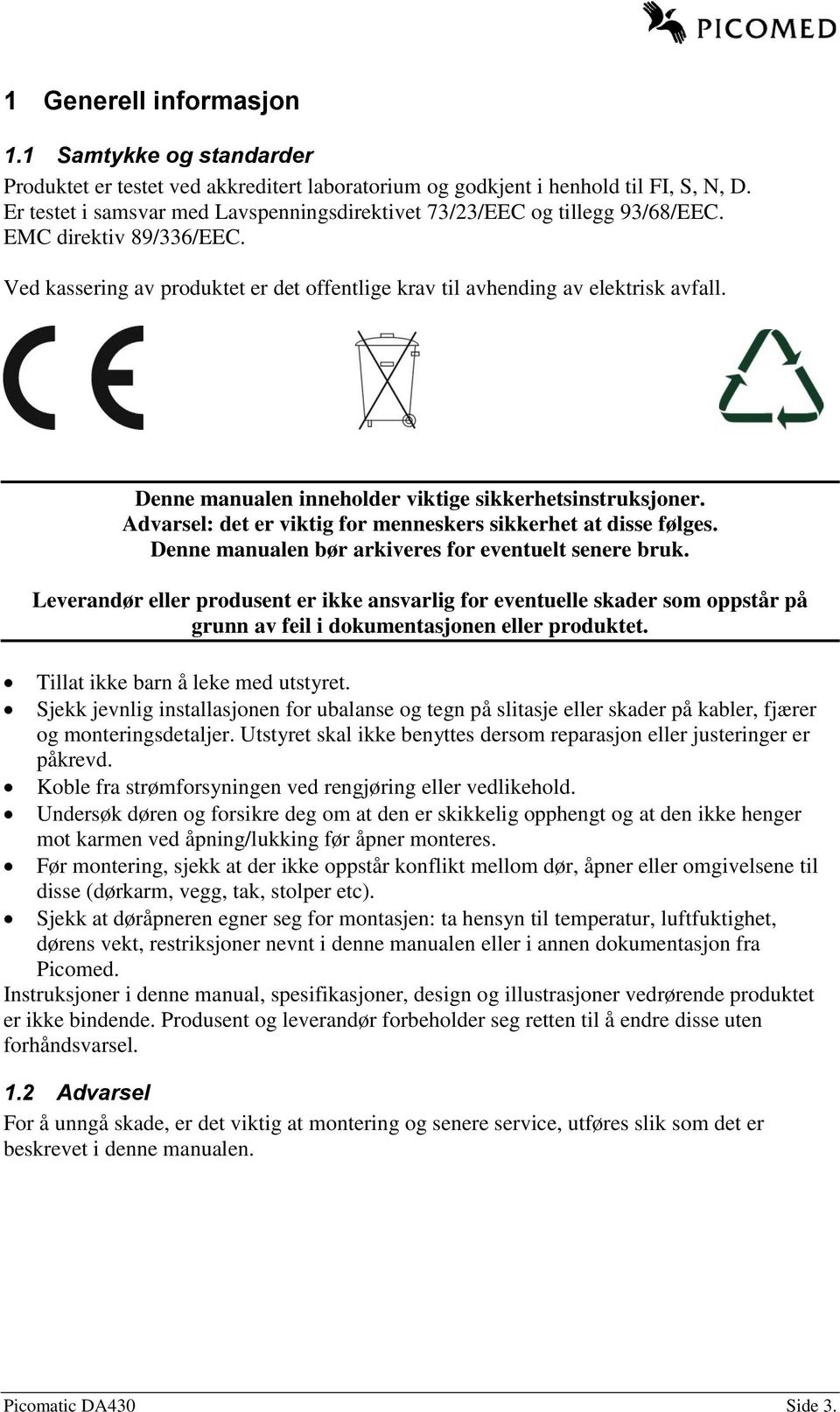 Denne manualen inneholder viktige sikkerhetsinstruksjoner. Advarsel: det er viktig for menneskers sikkerhet at disse følges. Denne manualen bør arkiveres for eventuelt senere bruk.