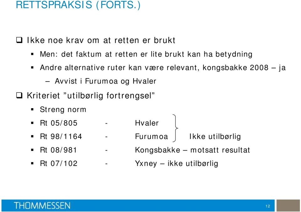 Andre alternative ruter kan være relevant, kongsbakke 2008 ja Avvist i Furumoa og Hvaler