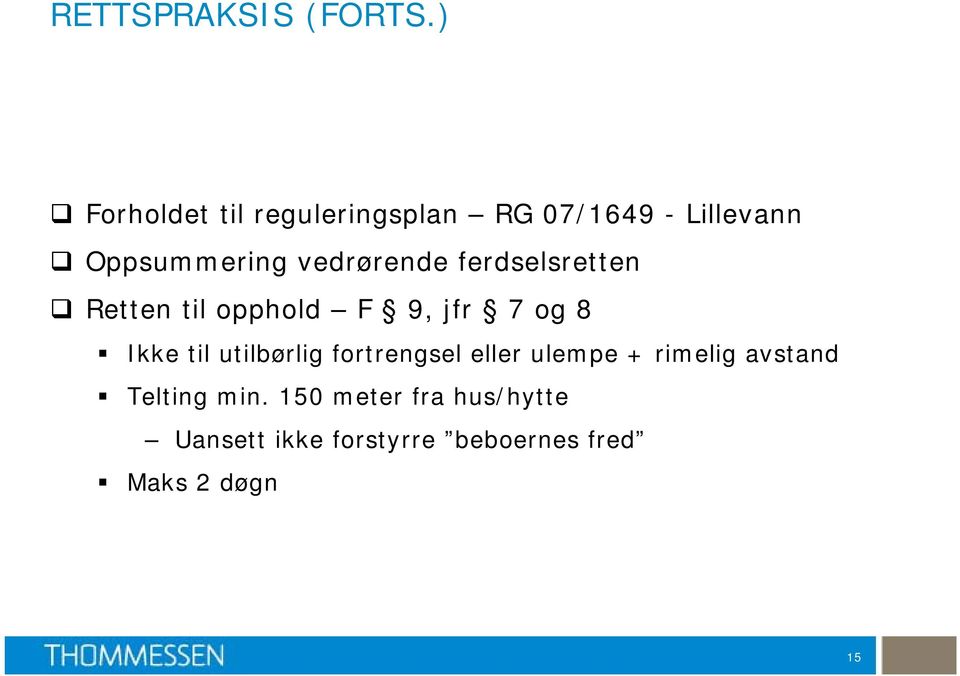 vedrørende ferdselsretten Retten til opphold F 9, jfr 7 og 8 Ikke til