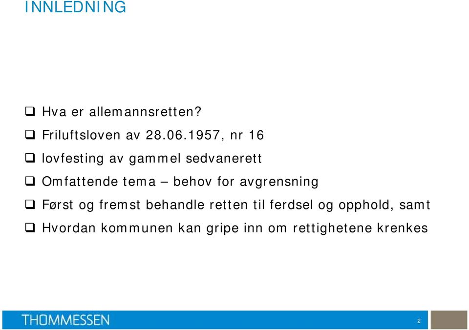 behov for avgrensning Først og fremst behandle retten til